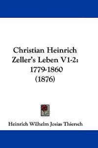 Christian Heinrich Zeller's Leben