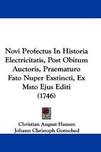 Novi Profectus In Historia Electricitatis, Post Obitum Auctoris, Praematuro Fato Nuper Exstincti, Ex Msto Ejus Editi (1746)
