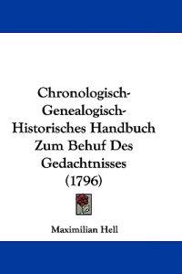 Chronologisch-genealogisch-historisches Handbuch Zum Behuf Des Gedachtnisses