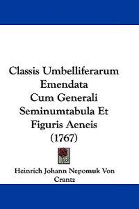Classis Umbelliferarum Emendata Cum Generali Seminumtabula Et Figuris Aeneis