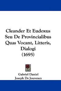 Cleander Et Eudoxus Seu De Provincialibus Quas Vocant, Litteris, Dialogi