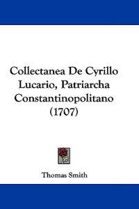 Collectanea De Cyrillo Lucario, Patriarcha Constantinopolitano (1707)