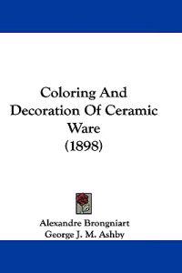 Coloring and Decoration of Ceramic Ware