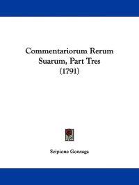 Commentariorum Rerum Suarum, Part Tres