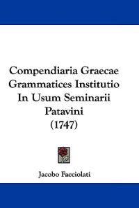 Compendiaria Graecae Grammatices Institutio in Usum Seminarii Patavini