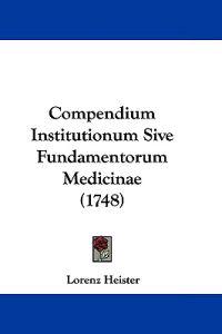 Compendium Institutionum Sive Fundamentorum Medicinae