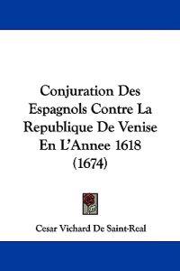 Conjuration Des Espagnols Contre La Republique De Venise En L'annee 1618