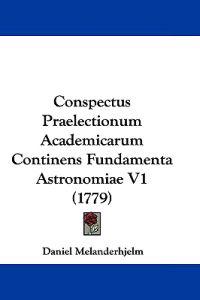 Conspectus Praelectionum Academicarum Continens Fundamenta Astronomiae