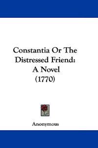 Constantia or the Distressed Friend