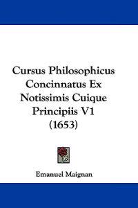 Cursus Philosophicus Concinnatus Ex Notissimis Cuique Principiis V1 (1653)