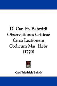 D. Car. Fr. Bahrdtii Observationes Criticae Circa Lectionem Codicum Mss. Hebr (1770)