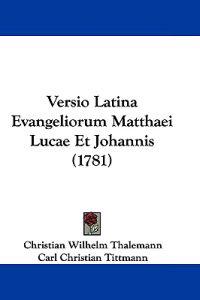Versio Latina Evangeliorum Matthaei Lucae Et Johannis (1781)