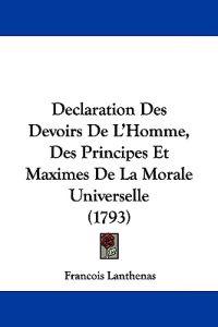 Declaration Des Devoirs De L'Homme, Des Principes Et Maximes De La Morale Universelle (1793)