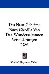 Das Neue Geheime Buch Chevilla Von Den Wunderseltsamen Veranderungen (1786)