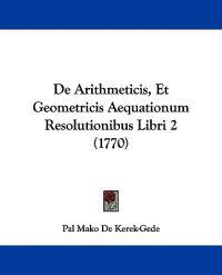 De Arithmeticis, Et Geometricis Aequationum Resolutionibus Libri 2 (1770)