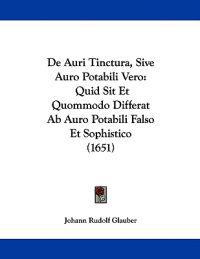 De Auri Tinctura, Sive Auro Potabili Vero