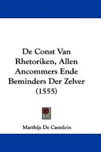 De Const Van Rhetoriken, Allen Ancommers Ende Beminders Der Zelver (1555)