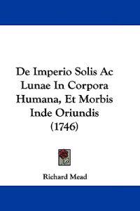 De Imperio Solis Ac Lunae In Corpora Humana, Et Morbis Inde Oriundis (1746)