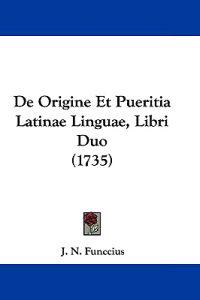 De Origine Et Pueritia Latinae Linguae, Libri Duo (1735)