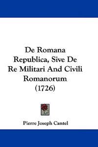 De Romana Republica, Sive De Re Militari And Civili Romanorum (1726)