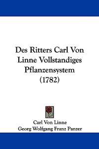 Des Ritters Carl Von Linne Vollstandiges Pflanzensystem (1782)