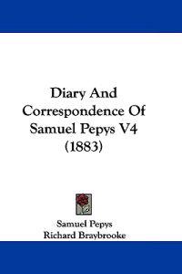 Diary And Correspondence Of Samuel Pepys V4 (1883)