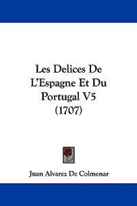 Les Delices De L'Espagne Et Du Portugal V5 (1707)