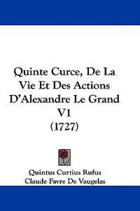 Quinte Curce, De La Vie Et Des Actions D'Alexandre Le Grand V1 (1727)