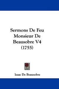 Sermons De Feu Monsieur De Beausobre V4 (1755)