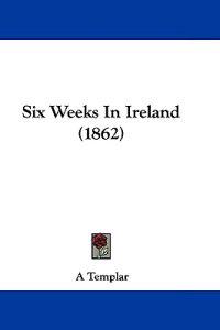 Six Weeks In Ireland (1862)
