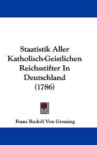 Staatistik Aller Katholisch-Geistlichen Reichsstifter In Deutschland (1786)