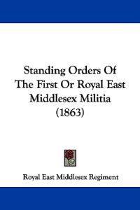 Standing Orders Of The First Or Royal East Middlesex Militia (1863)
