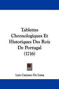 Tablettes Chronologiques Et Historiques Des Rois De Portugal (1716)