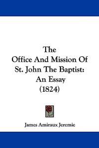 Bokomslag for "The Office And Mission Of St. John The Baptist"
