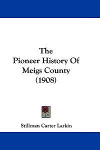 The Pioneer History Of Meigs County (1908)