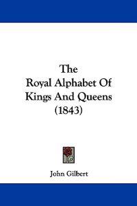 Bokomslag för "The Royal Alphabet Of Kings And Queens (1843)"