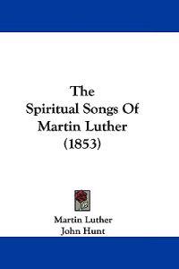 Spiritual Songs Of Martin Luther (1853)