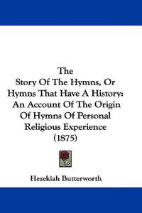 The Story Of The Hymns, Or Hymns That Have A History