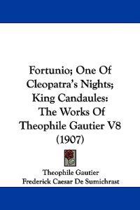 Fortunio; One Of Cleopatra's Nights; King Candaules