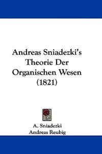 Andreas Sniadezki's Theorie Der Organischen Wesen