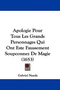Apologie Pour Tous Les Grands Personnages Qui Ont Este Faussement Soupconnez De Magie (1653)