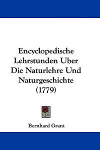 Grant, B: Encyclopedische Lehrstunden Uber Die Naturlehre Un