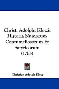 Christ. Adolphi Klotzii Historia Numorum Contumeliosorum Et Satyricorum
