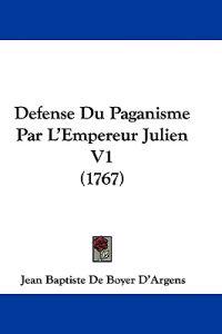Defense Du Paganisme Par L'Empereur Julien V1 (1767)