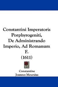 Constantini Imperatoris Porphyrogeniti, De Administrando Imperio, Ad Romanum F.