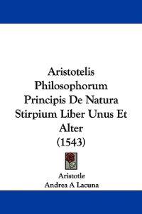 Aristotelis Philosophorum Principis De Natura Stirpium Liber Unus Et Alter
