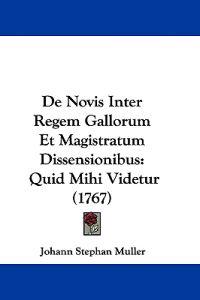 De Novis Inter Regem Gallorum Et Magistratum Dissensionibus