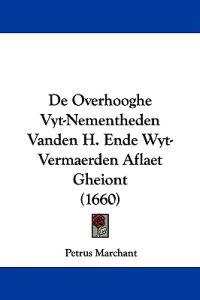 De Overhooghe Vyt-Nementheden Vanden H. Ende Wyt-Vermaerden Aflaet Gheiont (1660)