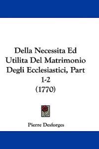 Della Necessita Ed Utilita Del Matrimonio Degli Ecclesiastici, Part 1-2 (1770)