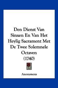 Den Dienst Van Sinxen En Van Het Heylig Sacrament Met De Twee Solemnele Octaven (1740)